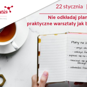 Warsztatownia O4: Realizuj swoje plany już dziś - praktyczny warsztat jak nie odkładać na później.