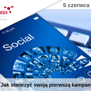 Warsztatownia O4: Facebook Ads – Jak stworzyć swoją pierwszą kampanię reklamową? – poziom podstawowy