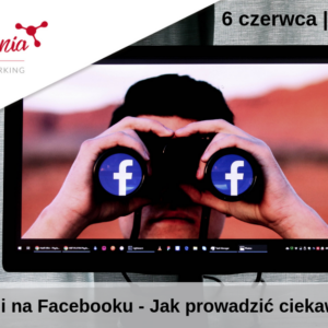 Warsztatownia O4: ABC komunikacji na Facebooku – jak prowadzić ciekawie fanpage? – poziom podstawowy